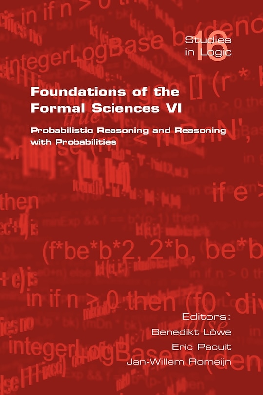 Foundations of the Formal Sciences VI: Probabilistic Reasoning and Reasoning with Probabilities