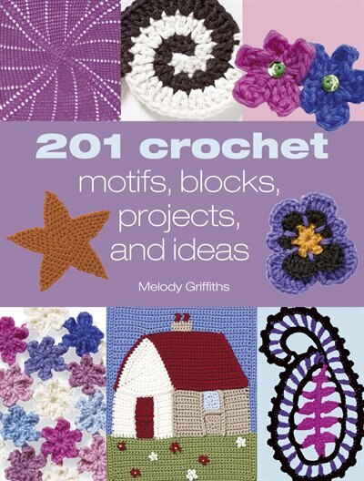 Front cover_201 Crochet Motifs, Blocks, Projects & Ideas