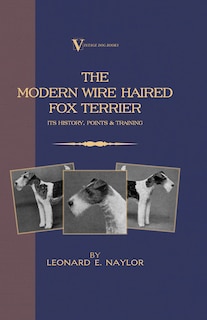Front cover_The Modern Wire Haired Fox Terrier - Its History, Points & Training (A Vintage Dog Books Breed Classic)