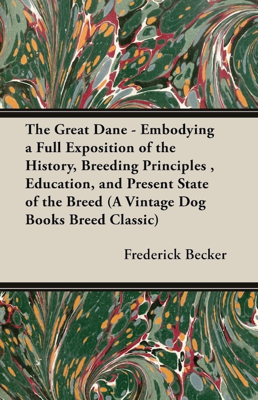 Couverture_The Great Dane - Embodying a Full Exposition of the History, Breeding Principles, Education, and Present State of the Breed (A Vintage Dog Books Breed Classic)