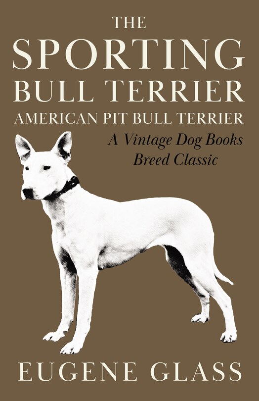 Front cover_The Sporting Bull Terrier (Vintage Dog Books Breed Classic - American Pit Bull Terrier)