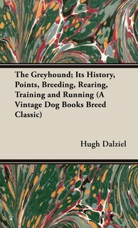 Front cover_The Greyhound; Its History, Points, Breeding, Rearing, Training and Running (A Vintage Dog Books Breed Classic)