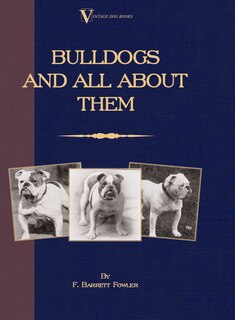 Front cover_Bulldogs And All About Them (a Vintage Dog Books Breed Classic - Bulldog / French Bulldog)