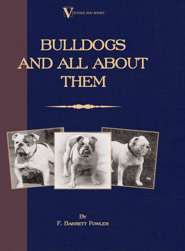 Front cover_Bulldogs And All About Them (a Vintage Dog Books Breed Classic - Bulldog / French Bulldog)