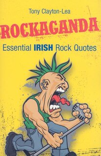 Rockaganda: Essential Irish Rock Quotes