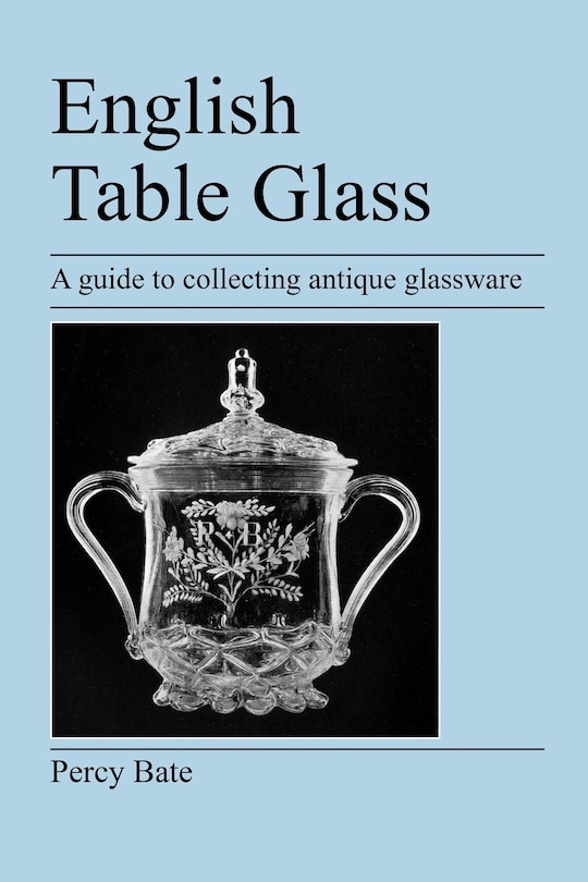 English Table Glass: A Guide To Collecting Antique Glassware