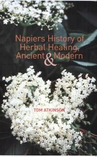 Front cover_Napiers History Of Herbal Healing, Ancient And Modern