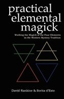 Practical Elemental Magick: Working The Magick Of The Four Elements In The Western Mystery Tradition