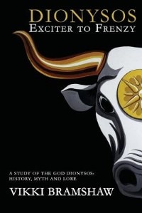 Dionysos Exciter To Frenzy: A Study Of The God Dionysos: History, Myth And Lore