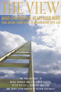 The View: Heart over Mind, Mind over Matter: from Conan Doyle to Coversations with God