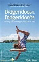Didgeridoos And Didgeridon'ts: A Brit S Guide to Moving Your Life Down Under