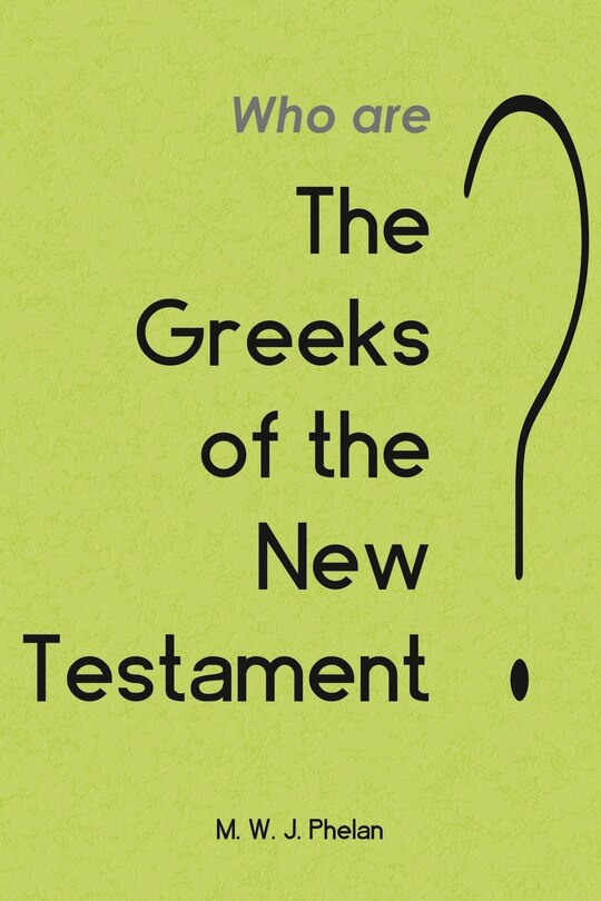 Front cover_The 'Greeks' of the New Testament or Paul's Ministry to Israel