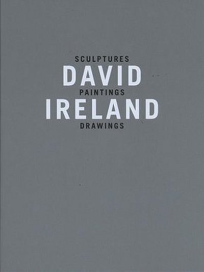 Front cover_David Ireland: Sculptures, Paintings, Drawings