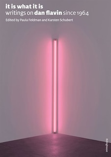 Couverture_It Is What It Is: Writings On Dan Flavin Since 1964