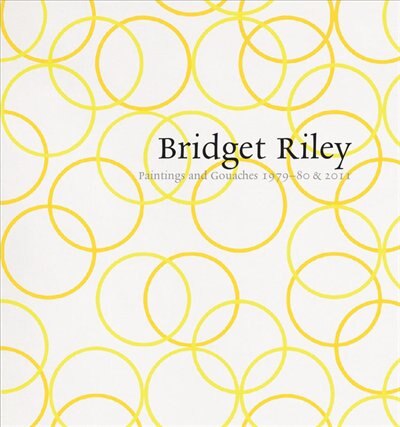 Couverture_Bridget Riley: Paintings And Gouaches 1979-80 & 2011: At Karsten Schubert, London