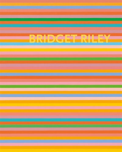 Front cover_Bridget Riley: The Stripe Paintings 1961-2012
