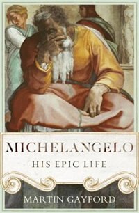 Michelangelo: His Epic Life