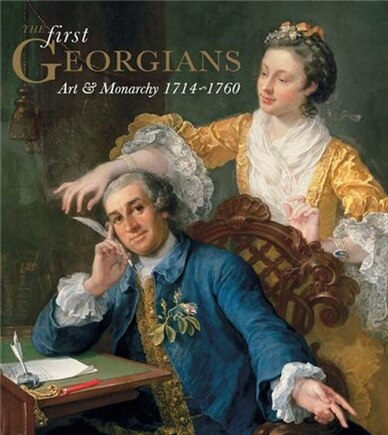 The First Georgians: Art And Monarchy, 1714-1760