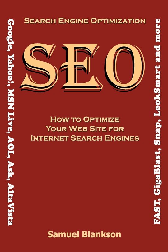 Front cover_Search Engine Optimization (SEO) How to Optimize Your Website for Internet Search Engines (Google, Yahoo!, MSN Live, AOL, Ask, AltaVista, FAST, GigaBlast, Snap, LookSmart and more)