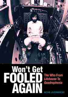 Won't Get Fooled Again: The Who from Lifehouse to Quadrophenia by Richie Unterberger