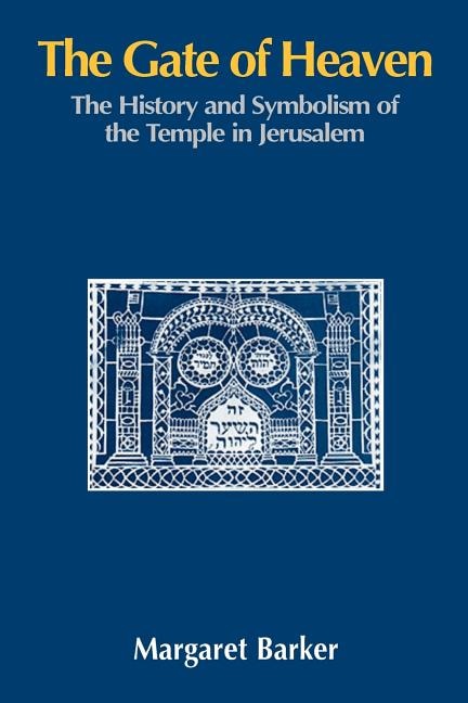The Gate of Heaven: The History and Symbolism of the Temple in Jerusalem