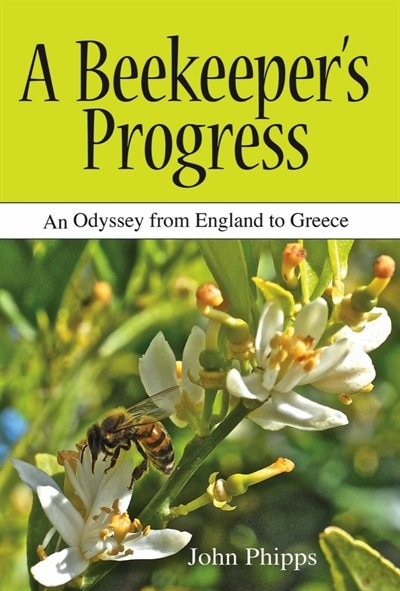 A Beekeeper's Progress: An Odyssey from England to Greece