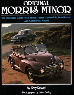 Original Morris Minor: The Restorer's Guide to all Saloon, Tourer/Convertible, Traveller and Light Commercial Models