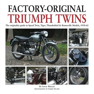 Factory-original Triumph Twins: The Originality Guide To Speed Twin, Tiger, Thunderbird & Bonneville Models, 1938-62