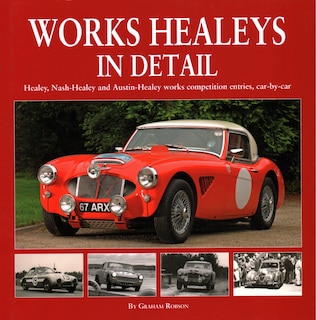 Works Healeys In Detail: Healey, Nash-healey And Austin-healey Works Competition Entries, Car-by-car