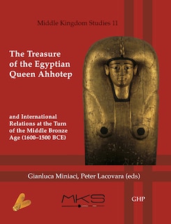 Couverture_The Treasure of the Egyptian Queen Ahhotep and International Relations at the Turn of the Middle Bronze Age (1600-1500 Bce)