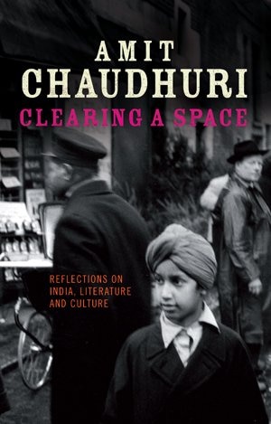 Clearing a Space: Reflections on India, Literature and Culture