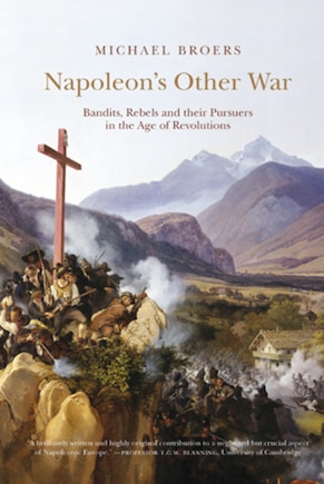 Napoleon's Other War: Bandits, Rebels and their Pursuers in the Age of Revolutions