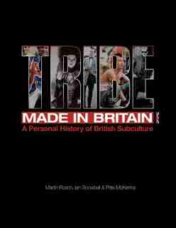 Tribe: Made In Britain: A Personal History Of British Subculture de Martin Roach