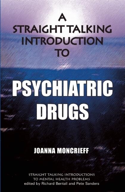 Front cover_A Straight Talking Introduction To Psychiatric Drugs