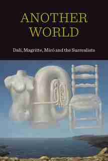 Another World: Dal!, Magritte, Mirc and the Surrealists de Patrick Elliott