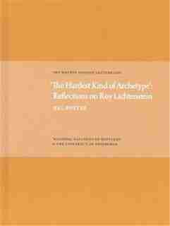'The Hardest Kind of Archetype': Reflections on Roy Lichetenstein: The Watson Gordon Lecture 2010 by Hal Foster