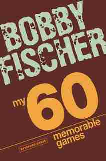 My 60 Memorable Games: Chess Tactics, Chess Strategies With Bobby Fischer by Bobby Fischer