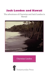 Couverture_Jack London and Hawaii - The Adventures of Charmian and Jack London in Hawaii