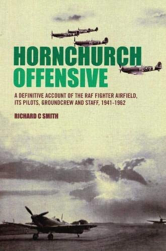 Front cover_Hornchurch Offensive: A Definitive Account of the RAF Fighter Airfield, its Pilots, Groundcrew and Staff, 1941 - 1962
