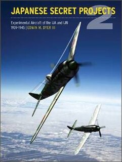 Japanese Secret Projects 2: Experimental Aircraft Of The Ija And Ijn 1939-1945