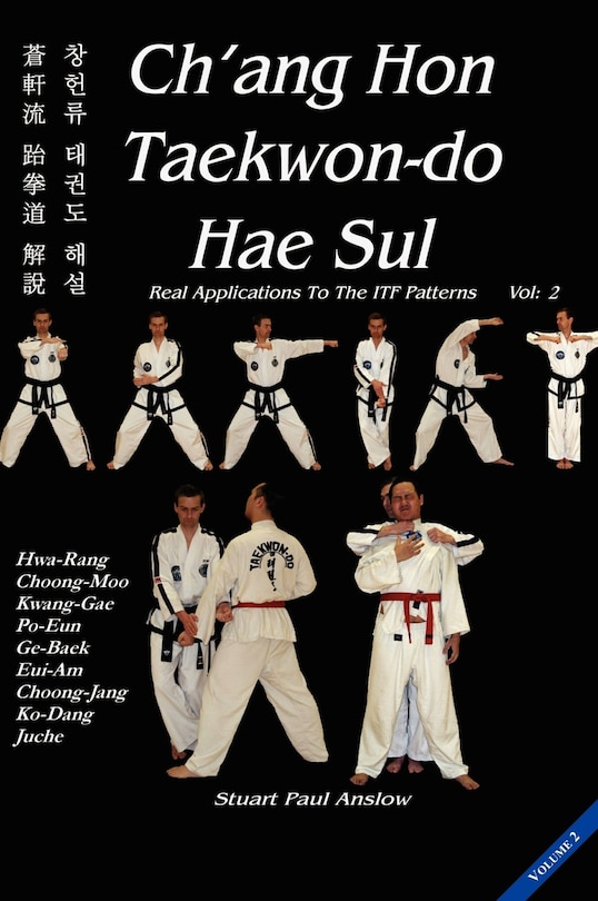 Ch'ang Hon Taekwon-do Hae Sul: Real Applications To The Itf Patterns: Vol 2