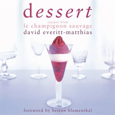 Dessert: Recipes from Le Champignon Sauvage