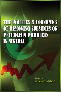 Couverture_The Politics and Economics of Removing Subsidies on Petroleum Products in Nigeria
