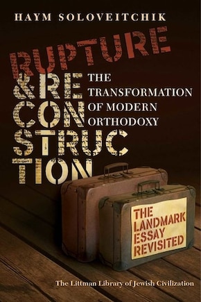 Rupture And Reconstruction: The Transformation Of Modern Orthodoxy