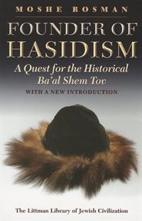 Founder of Hasidism: A Quest for the Historical Ba'al Shem Tov