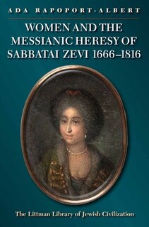 Front cover_Women and the Messianic Heresy of Sabbatai Zevi, 1666 - 1816
