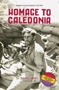 Homage To Caledonia: Scotland And The Spanish Civil War