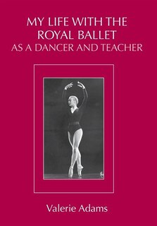 My Life with The Royal Ballet as a Dancer and Teacher