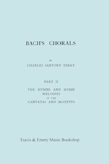 Front cover_Bach's Chorals. Part 2 - The Hymns and Hymn Melodies of the Cantatas and Motetts. [Facsimile of 1917 Edition, Part II].