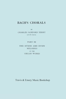 Front cover_Bach's Chorals. Part 3 - The Hymns and Hymn Melodies of the Organ Works. [Facsimile of 1921 Edition, Part III].